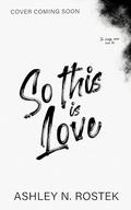 So This Is Love (The Bridge #2) by Ashley N. Rostek