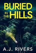 Buried in the Hills by A.J. Rivers