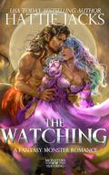 The Watching: A Fantasy Monster Romance by Hattie Jacks