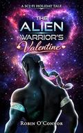 The Alien Warrior's Valentine by Robin O'Connor
