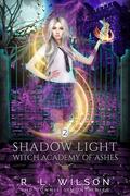 Shadow Light (Witch Academy of Ash #2) by R.L. Wilson
