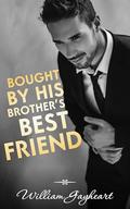 Bought by His Brother's Best Friend by William Gayheart