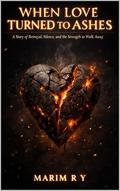 WHEN LOVE TURNED TO ASHES by MARIM R Y