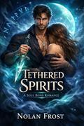 Tethered Spirits: A Soul Bond Romance by Nolan Frost