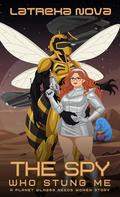 The Spy Who Stung Me by Latrexa Nova