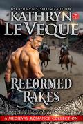 Reformed Rakes: A Medieval Romance Collection by Kathryn Le Veque
