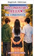 I WENT TO CONQUER HER, AND HE CONQUERED ME by LAURA EDITH CORRAL