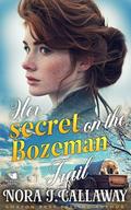 Her Secret on the Bozeman Trail: A Western Historical Romance Book by Nora J. Callaway