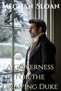 A Governess for the Grieving Duke: A Historical Regency Romance Novel by Meghan Sloan