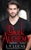 Dark Alchemy: Catch 22 by I. T. Lucas