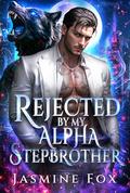 Rejected by My Alpha Stepbrother: A Forbidden Rejected Mate Secret Baby Billionaire Werewolf Romance (Whispers of the Pack #1) by Jasmine Fox