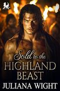 Sold to the Highland Beast : Auction Scottish Romance (Forbidden Highland Auctions #1) by Juliana Wight