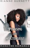 Pleasing the Poltergeist: Dark Monster Ghost Romance (Romancing the Shadows #4) by Rianne Burnett