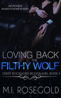 Loving Back the Filthy Wolf (Dirty Rockhard Billionaire #3) by M.I. Rosegold