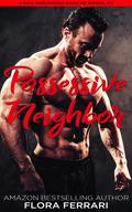 Possessive Neighbor by Flora Ferrari
