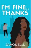 I'm Fine... Thanks by Jahquel J.