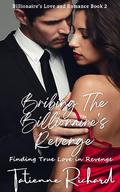 Bribing the Billionaire's Revenge: Finding True Love in Revenge by Tatienne Richard