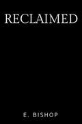 Reclaimed: A Dark Reverse Harem Bully Romance by E. Bishop