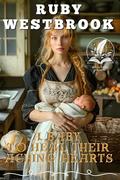 A Baby to Heal their Aching Hearts: A Historical Western Romance Novel by Ruby Westbrook
