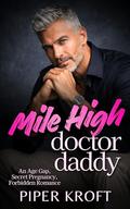 Mile High Doctor Daddy: An Age Gap, Secret Pregnancy, Forbidden Romance by Piper Kroft