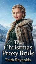 The Christmas Proxy Bride by Faith Reynolds