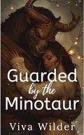 Guarded By The Minotaur: A Cozy Monster Bodyguard Romance by Viva Wilder