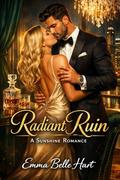 Radiant Ruin: A Sunshine Romance by Emma Belle Hart