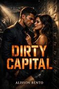 Dirty Capital: A Billionaire Enemies to Lovers Romance by Alisson Bento