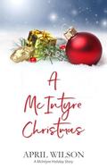 A McIntyre Christmas: A McIntyre Holiday Story by April Wilson