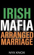 Irish Mafia Arranged Marriage: An Age-Gap, Protective Obsession, Irish Mafia Romance (Possessive Irishman #2) by Nyx Knox