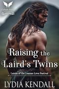 Raising the Laird’s Twins: A Medieval Historical Romance (Lairds of the Leanan Love Festival #1) by Lydia Kendall