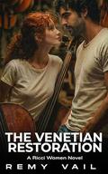 The Venetian Restoration: A Second Chance, Off-Limits, Damsel in Distress, Intoxicating Romance. by Remy Vail
