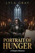 Portrait Of Hunger: A Vampire Romance by Lyla Gray