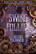 Swing Follies (Ockham Steam-Works Laboratory Chronicles #3) by Regina Kammer