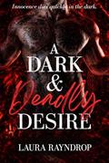 A Dark & Deadly Desire by Laura Rayndrop