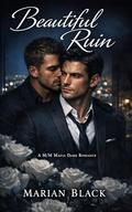 Beautiful Ruin: A M/M Mafia Dark Romance by Marian Black