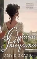Officious Interference: A Pride and Prejudice Variation by Amy D'Orazio