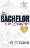 The Bachelor & the Break-in (Eagles Hockey: Oak Ridge Vineyards #3) by Elise Faber