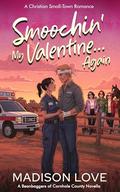 Smoochin' My Valentine... Again: A Christian Small-Town Romance by Madison Love
