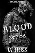 Blood and Grace: A Dark Outlaw Biker Serial Romance (Book of Legion – Badlands MC #2) by J.A. Huss