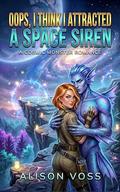 Oops, I Think I Attracted a Space Siren (A Cosmic Monster Romance #5) by Alison Voss