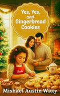 Yes, Yes, & Gingerbread Cookies (Chokeberry Falls in Love #1) by Mishael Austin Witty