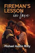 Fireman's Lesson in Love by Mishael Austin Witty