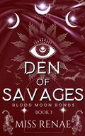 Den of Savages (Blood Moon Bonds #3) by Miss Renae