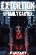 Extortion of Emily Carter by Maeve Shaw