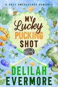 My Lucky Pucking Shot by Delilah Evermore