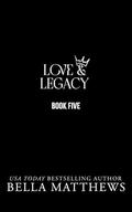 Love & Legacy Book Five (Love & Legacy #5) by Bella Matthews