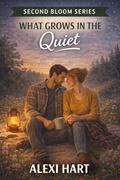 What Grows in the Quiet (Second Bloom #7) by Alexi Hart