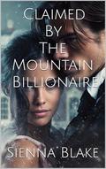 Claimed By The Mountain Billionaire by Sienna Blake