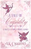 A Tale of Cupidity: A Sweet & Spicy Short Story by A. K. Caggiano